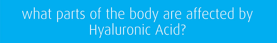 what parts of the body are affected by hyaluronic acid? www.jointrescue.co.uk